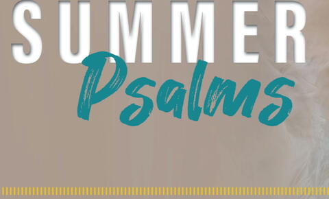 Summer Psalms: ‘Messianic Psalms’